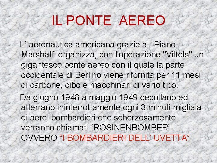 IL PONTE AEREO L’ aeronautica americana grazie al “Piano Marshall” organizza, con l'operazione "Vittels"