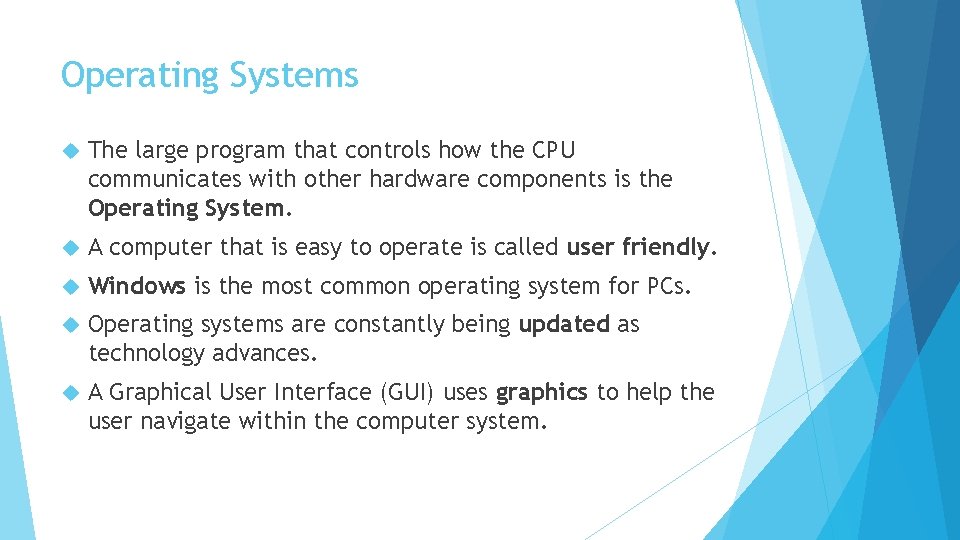 Operating Systems The large program that controls how the CPU communicates with other hardware