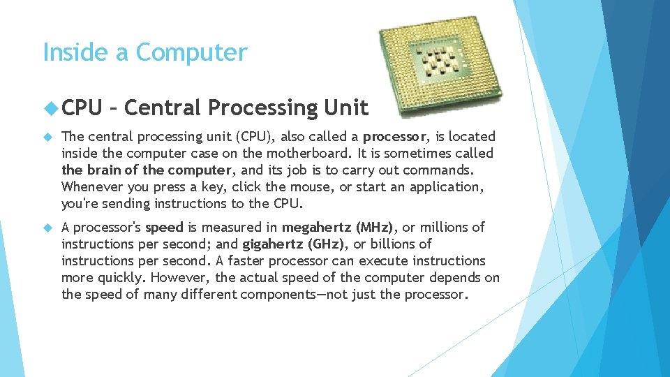 Inside a Computer CPU – Central Processing Unit The central processing unit (CPU), also