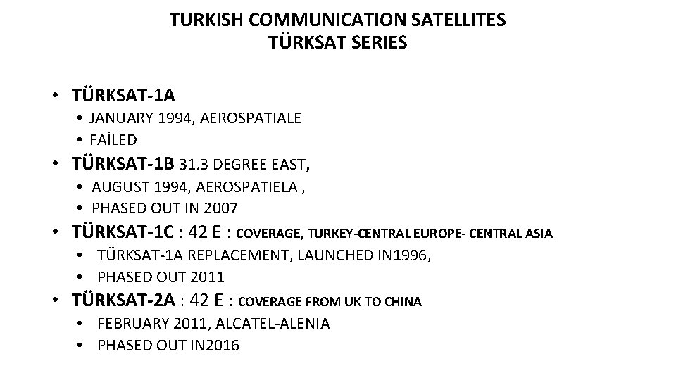 TURKISH COMMUNICATION SATELLITES TÜRKSAT SERIES • TÜRKSAT-1 A • JANUARY 1994, AEROSPATIALE • FAİLED