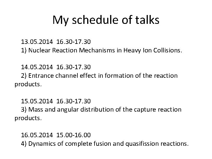 My schedule of talks 13. 05. 2014 16. 30 -17. 30 1) Nuclear Reaction