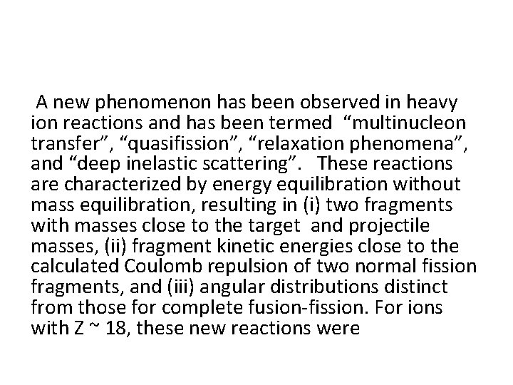  A new phenomenon has been observed in heavy ion reactions and has been