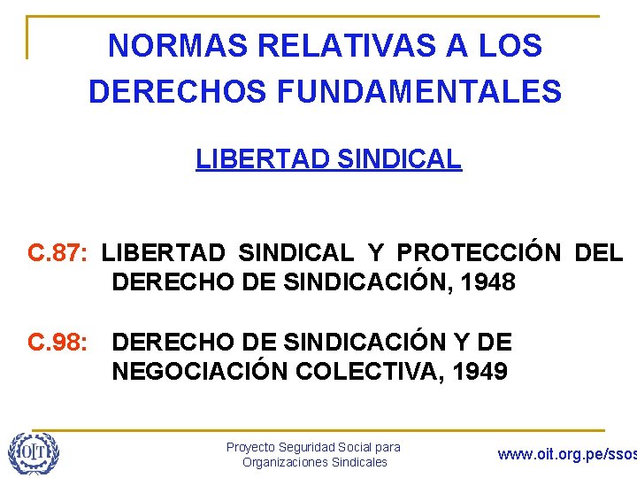 NORMAS RELATIVAS A LOS DERECHOS FUNDAMENTALES LIBERTAD SINDICAL C. 87: LIBERTAD SINDICAL Y PROTECCIÓN