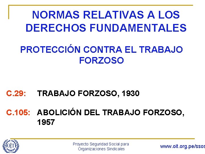 NORMAS RELATIVAS A LOS DERECHOS FUNDAMENTALES PROTECCIÓN CONTRA EL TRABAJO FORZOSO C. 29: TRABAJO