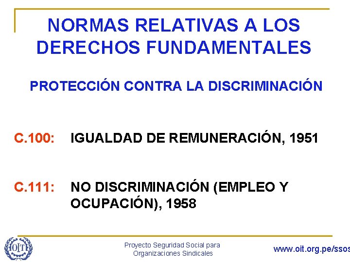 NORMAS RELATIVAS A LOS DERECHOS FUNDAMENTALES PROTECCIÓN CONTRA LA DISCRIMINACIÓN C. 100: IGUALDAD DE