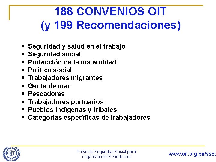 188 CONVENIOS OIT (y 199 Recomendaciones) § § § § § Seguridad y salud