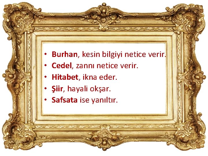  • • • Burhan, kesin bilgiyi netice verir. Cedel, zannı netice verir. Hitabet,