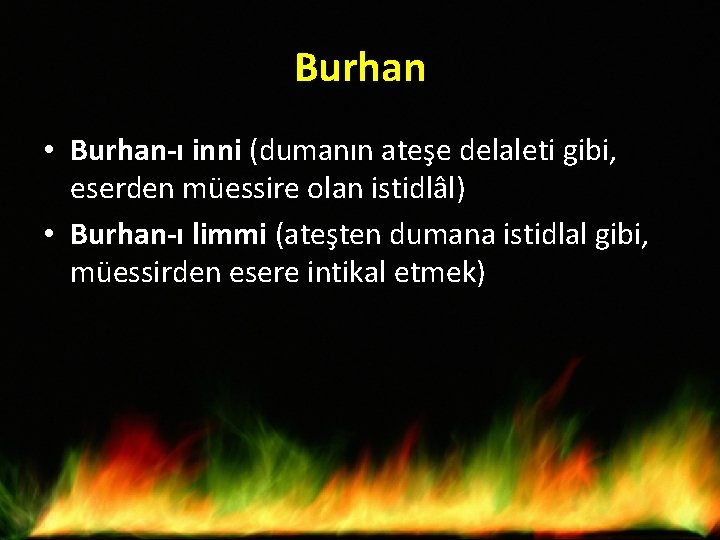 Burhan • Burhan-ı inni (dumanın ateşe delaleti gibi, eserden müessire olan istidlâl) • Burhan-ı