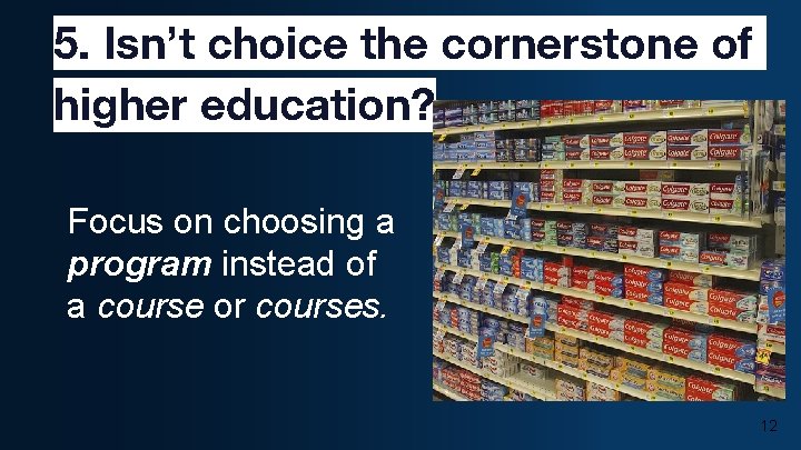 5. Isn’t choice the cornerstone of higher education? Focus on choosing a program instead