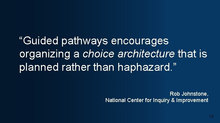 “Guided pathways encourages organizing a choice architecture that is planned rather than haphazard. ”