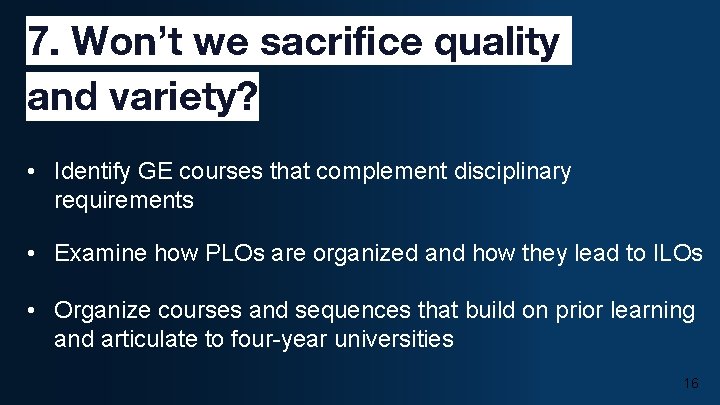 7. Won’t we sacrifice quality and variety? • Identify GE courses that complement disciplinary