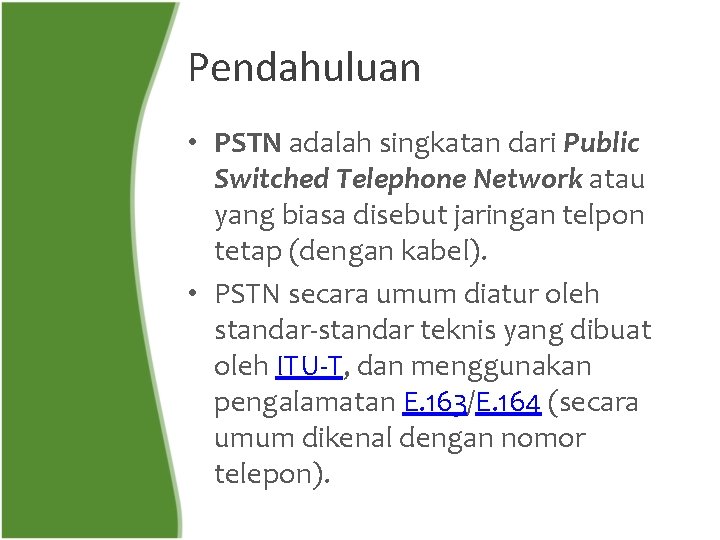 Pendahuluan • PSTN adalah singkatan dari Public Switched Telephone Network atau yang biasa disebut
