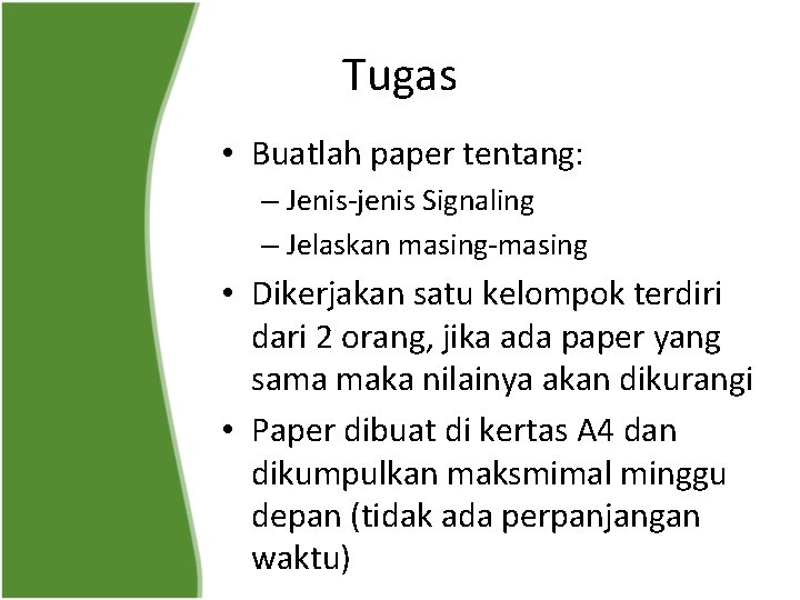 Tugas • Buatlah paper tentang: – Jenis-jenis Signaling – Jelaskan masing-masing • Dikerjakan satu
