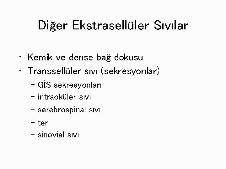 Diğer Ekstrasellüler Sıvılar • Kemik ve dense bağ dokusu • Transsellüler sıvı (sekresyonlar) –