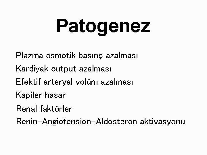 Patogenez Plazma osmotik basınç azalması Kardiyak output azalması Efektif arteryal volüm azalması Kapiler hasar