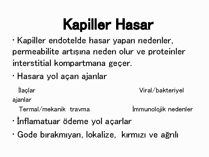 Kapiller Hasar • Kapiller endotelde hasar yapan nedenler, permeabilite artışına neden olur ve proteinler