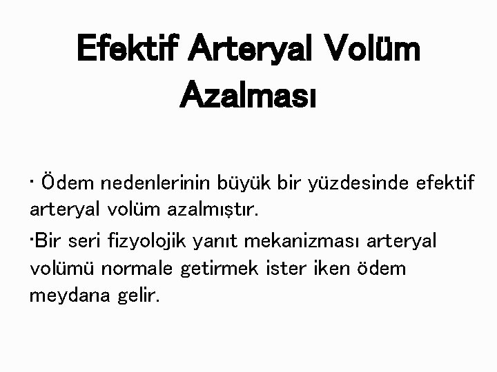 Efektif Arteryal Volüm Azalması • Ödem nedenlerinin büyük bir yüzdesinde efektif arteryal volüm azalmıştır.