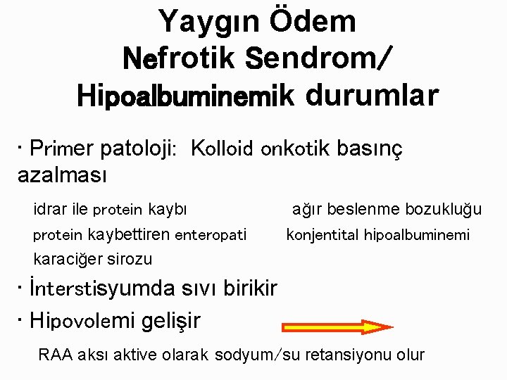 Yaygın Ödem Nefrotik Sendrom/ Hipoalbuminemik durumlar • Primer patoloji: Kolloid onkotik basınç azalması idrar