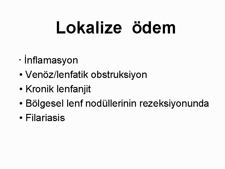 Lokalize ödem • İnflamasyon • Venöz/lenfatik obstruksiyon • Kronik lenfanjit • Bölgesel lenf nodüllerinin