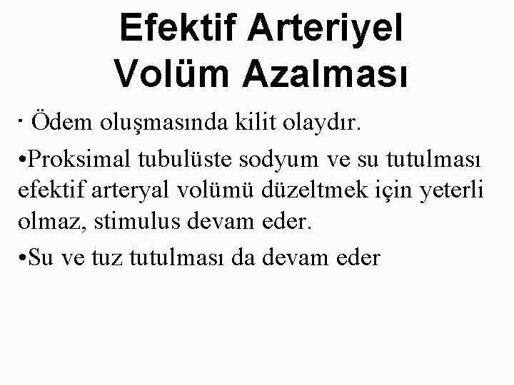 Efektif Arteriyel Volüm Azalması • Ödem oluşmasında kilit olaydır. • Proksimal tubulüste sodyum ve