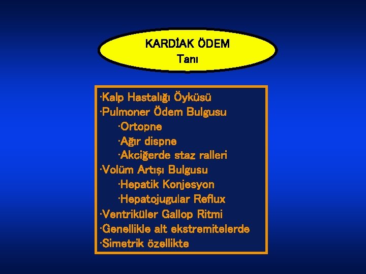 KARDİAK ÖDEM Tanı • Kalp Hastalığı Öyküsü • Pulmoner Ödem Bulgusu • Ortopne •