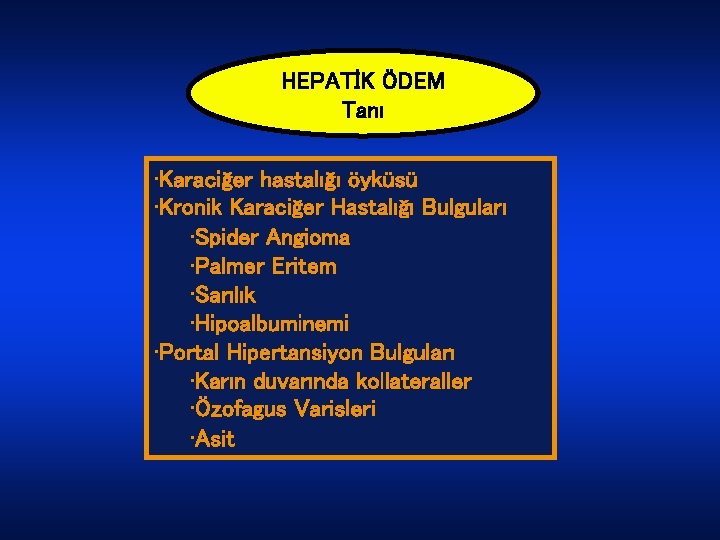 HEPATİK ÖDEM Tanı • Karaciğer hastalığı öyküsü • Kronik Karaciğer Hastalığı Bulguları • Spider