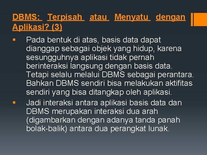 DBMS: Terpisah atau Menyatu dengan Aplikasi? (3) § § Pada bentuk di atas, basis