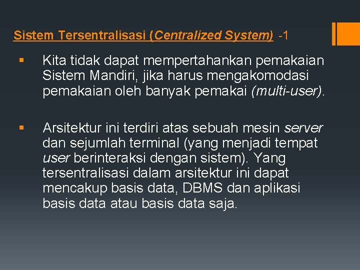 Sistem Tersentralisasi (Centralized System) -1 § Kita tidak dapat mempertahankan pemakaian Sistem Mandiri, jika