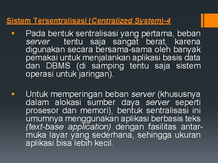 Sistem Tersentralisasi (Centralized System)-4 § Pada bentuk sentralisasi yang pertama, beban server tentu saja