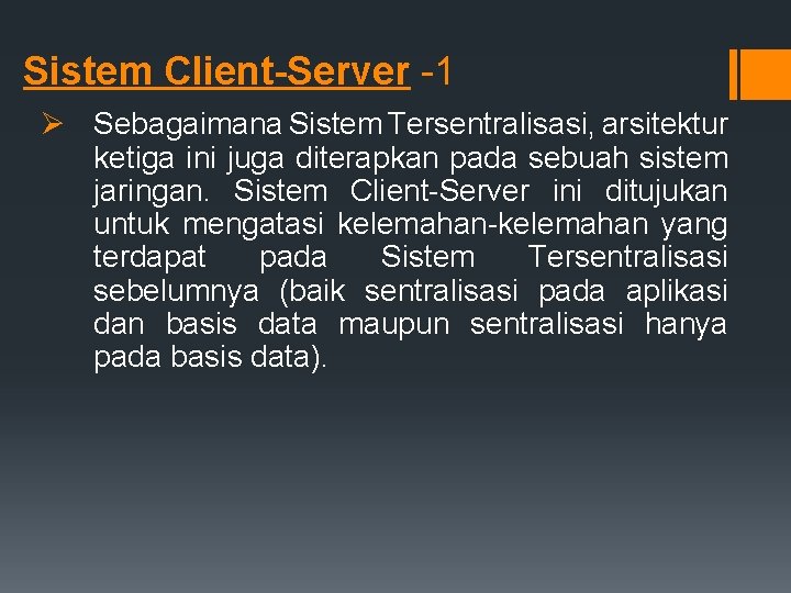 Sistem Client-Server -1 Sebagaimana Sistem Tersentralisasi, arsitektur ketiga ini juga diterapkan pada sebuah sistem