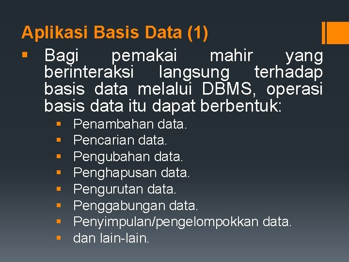 Aplikasi Basis Data (1) § Bagi pemakai mahir yang berinteraksi langsung terhadap basis data