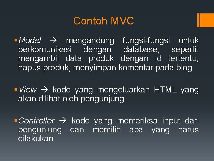Contoh MVC § Model mengandung fungsi-fungsi untuk berkomunikasi dengan database, seperti: mengambil data produk