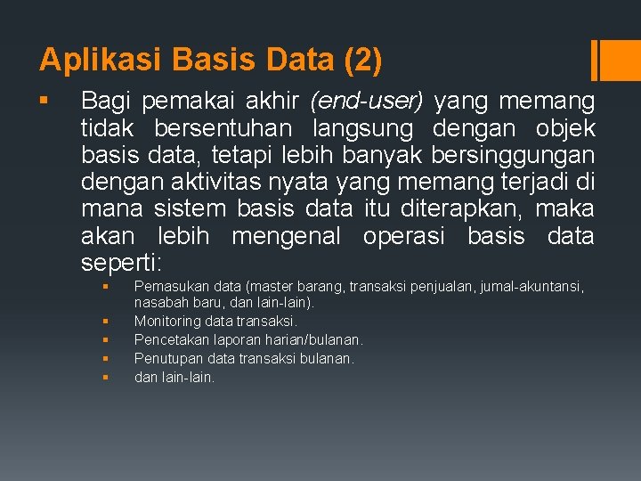 Aplikasi Basis Data (2) § Bagi pemakai akhir (end user) yang memang tidak bersentuhan