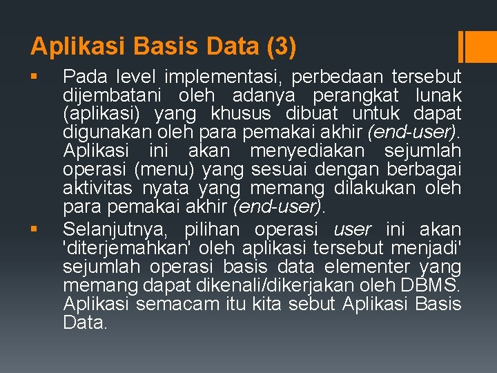 Aplikasi Basis Data (3) § § Pada level implementasi, perbedaan tersebut dijembatani oleh adanya