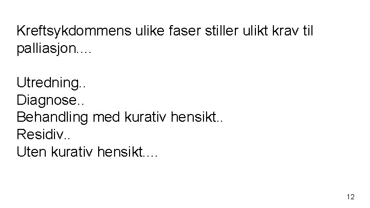 Kreftsykdommens ulike faser stiller ulikt krav til palliasjon. . Utredning. . Diagnose. . Behandling