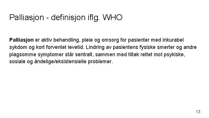 Palliasjon - definisjon iflg. WHO Palliasjon er aktiv behandling, pleie og omsorg for pasienter