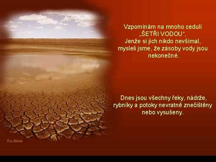 Vzpomínám na mnoho cedulí „ŠETŘI VODOU“, Jenže si jich nikdo nevšímal, mysleli jsme, že