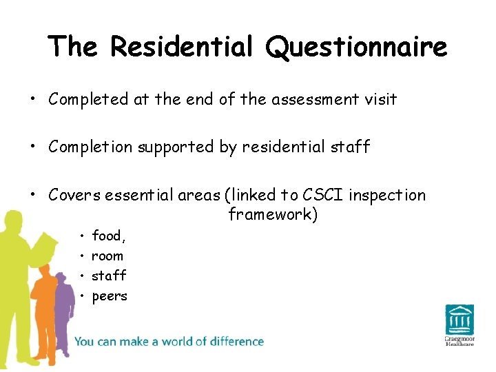 The Residential Questionnaire • Completed at the end of the assessment visit • Completion