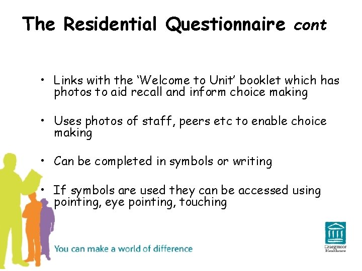 The Residential Questionnaire cont • Links with the ‘Welcome to Unit’ booklet which has
