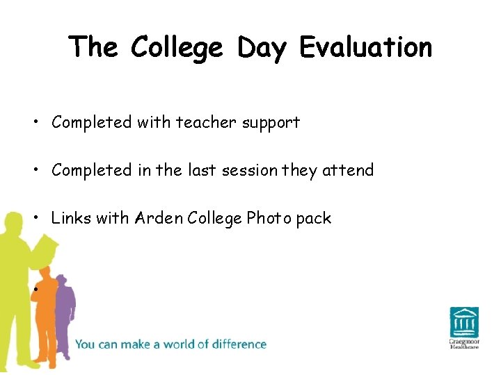 The College Day Evaluation • Completed with teacher support • Completed in the last