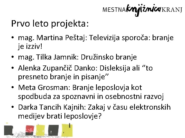 Prvo leto projekta: • mag. Martina Peštaj: Televizija sporoča: branje je izziv! • mag.