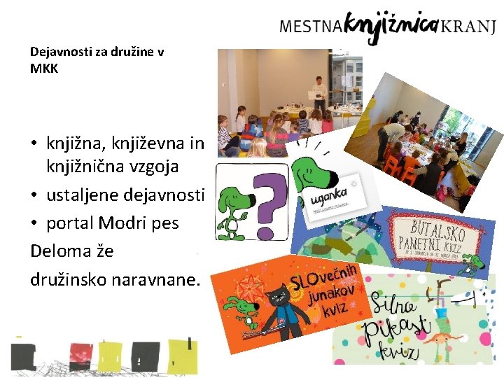 Dejavnosti za družine v MKK • knjižna, književna in knjižnična vzgoja • ustaljene dejavnosti