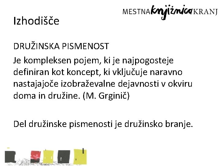 Izhodišče DRUŽINSKA PISMENOST Je kompleksen pojem, ki je najpogosteje definiran kot koncept, ki vključuje