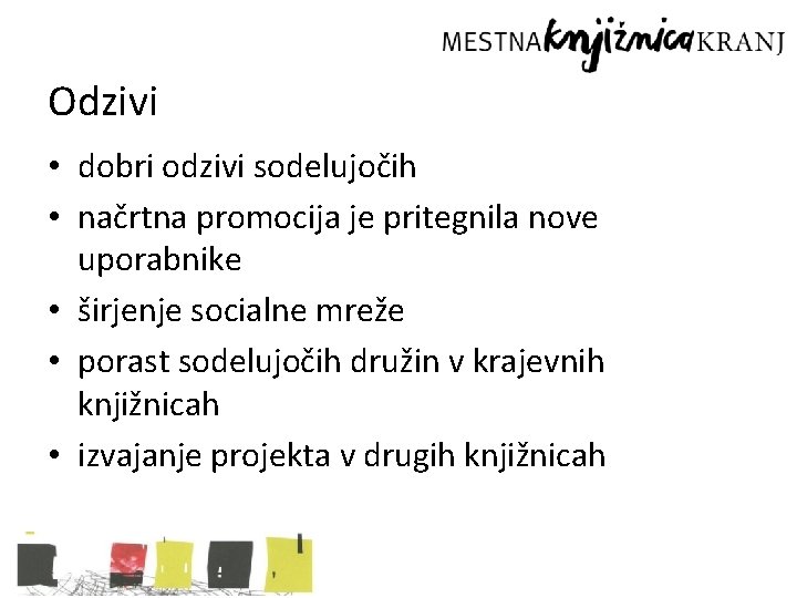 Odzivi • dobri odzivi sodelujočih • načrtna promocija je pritegnila nove uporabnike • širjenje