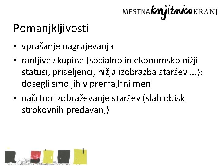 Pomanjkljivosti • vprašanje nagrajevanja • ranljive skupine (socialno in ekonomsko nižji statusi, priseljenci, nižja