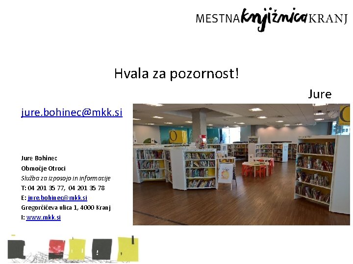 Hvala za pozornost! Jure jure. bohinec@mkk. si Jure Bohinec Območje Otroci Služba za izposojo