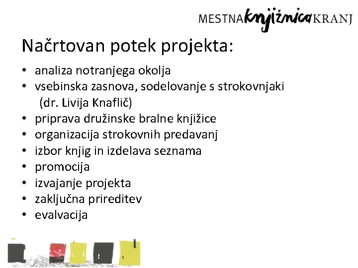 Načrtovan potek projekta: • analiza notranjega okolja • vsebinska zasnova, sodelovanje s strokovnjaki (dr.