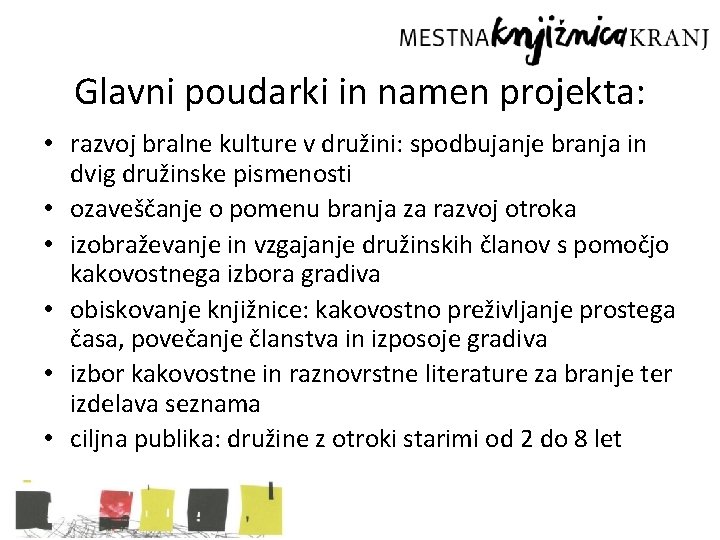 Glavni poudarki in namen projekta: • razvoj bralne kulture v družini: spodbujanje branja in