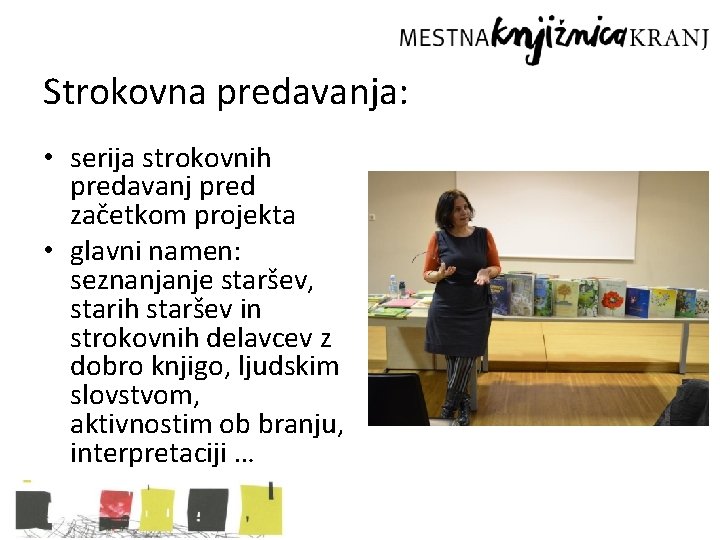 Strokovna predavanja: • serija strokovnih predavanj pred začetkom projekta • glavni namen: seznanjanje staršev,