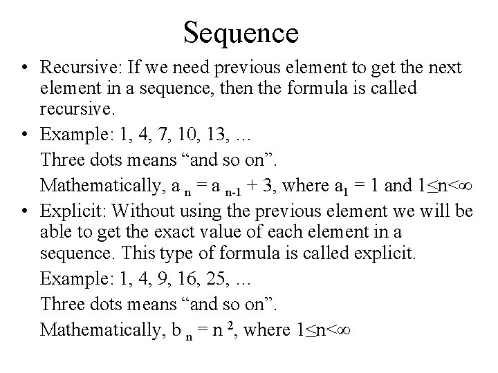 Sequence • Recursive: If we need previous element to get the next element in Sequence • Recursive: If we need previous element to get the next element in